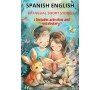Spanish English Bilingual Short Stories: 10 Stories with Morals + Exercises to Practice Reading and Vocabulary For Children 8-12 Years Old and Language Learners