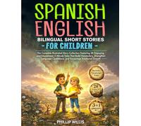 Spanish-English Bilingual Short Stories for Children: The Complete Illustrated Story Collection Featuring 28 Engaging and Educational 5-Minute Tales ... Confidence, and Encourage Emotional Growth