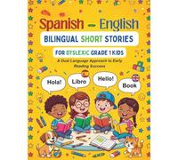 Spanish-English Bilingual Short Stories for Dyslexic Grade 1 Kids: A Dual Language Approach to Early Reading Success