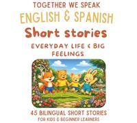 Spanish & English Bilingual Short Stories for Kids Ages 6-10: 3-in-1 Collection of 45 Dual-Language Tales About Feelings, Friendship, and Teamwork