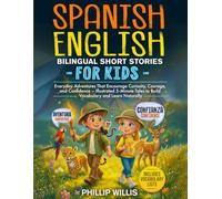 Spanish-English Bilingual Short Stories for Kids: Everyday Adventures That Encourage Curiosity, Courage, and Confidence - Illustrated 5-Minute Tales to Build Vocabulary and Learn Naturally