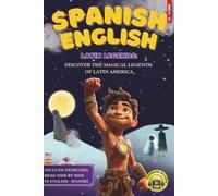 Spanish - English Bilingual Short Stories Latin Legends for Kids Ages 8-12: Discover Latin American Myths While Building Vocabulary, Confidence & Bilingual Pride -With Side-by-Side Reading