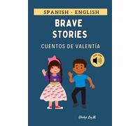 Spanish - English Brave Stories | Cuentos de Valentía: Bilingual Short Stories for Kids Ages 6-12 with Online Audio | Cuentos Cortos en Inglés y Español para Niños