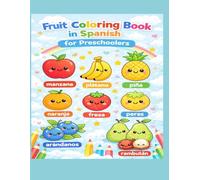 Spanish- English Cute Fruit Coloring Book for Kids: Learn Spanish Vocabulary with Fun and Simple Coloring Pages