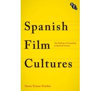 Spanish Film Cultures: The Making And Unmaking Of Spanish Cinema