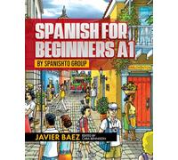 SPANISH FOR BEGINNERS A1: by SPANISHTO GROUP