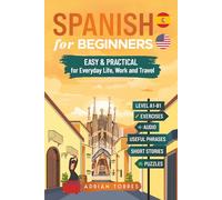 Spanish for Beginners: Easy and Practical for Everyday Life, Work & Travel - Includes Useful Phrases, Short Stories, Exercises, Audio & Puzzles