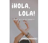 Spanish For Beginners: ¡Hola, Lola!