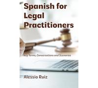 Spanish for Legal Practitioners: Key Terms, Conversations, and Scenarios