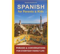 Spanish for Parents and Kids: Phrases and Conversations for Everyday Family Life