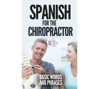 Spanish For The Chiropractor: Basic Words and Phrases