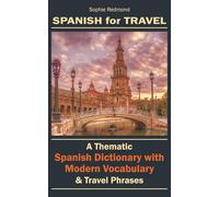Spanish for Travel: A Thematic Spanish Dictionary with Modern Vocabulary & Travel Phrases