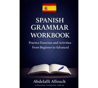 SPANISH GRAMMAR WORKBOOK A1 to C2: Practice Exercises and Activities From Beginner to Advanced