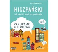 Spanish How to speak and write without problems Comunicate sin problemas - Anna Wawrykowicz (Fremdsprachen : Spanisch auf Polnisch)