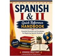 Spanish I & II Quick Reference Handbook: Essential Grammar and Vocabulary for Beginning Spanish Students