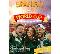 Spanish in 5 : World Cup Edition: Speak Spanish Fast for Travel, Soccer, and Real Conversations - Even If You’re a Complete Beginner