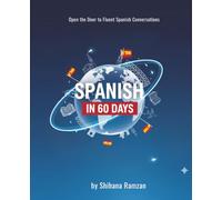 Spanish in 60 Days: Open the Door to Fluent Spanish Conversations