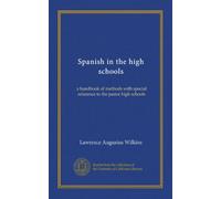 Spanish in the high schools: a handbook of methods with special reference to the junior high schools