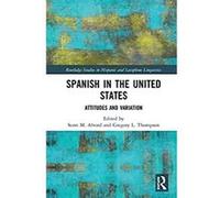 Spanish in the United States: Attitudes and Variation (Routledge Studies in Hispanic and Lusophone Linguistics) (English Edition) Format Kindle G