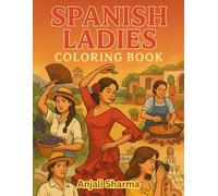 Spanish Ladies Coloring Book: 40 Coloring Pages: “A Celebration of Spanish Culture Through Elegant and Traditional Scenes”