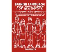 SPANISH LANGUAGE FOR BEGINNERS: Learn to Speak, Read, and Understand Spanish Fast with Daily Practice, Core Vocabulary, Simple Grammar, and Real- Life Conversations - Even If You’re Starting from Zero