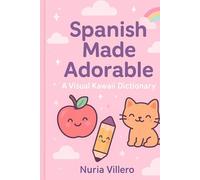 Spanish Made Adorable: A visual kawaii dictionary