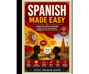 Spanish Made Easy A Complete Step-by-Step Guide to Learn Spanish Fast, spanish language learning book: learn spanish for beginners, spanish language learning book, self study spanish complete course