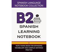 Spanish Mastery Planner B2 Level: Note-Taking Book for Expanding Vocabulary and Complex Sentence Practice