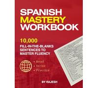 Spanish Mastery Workbook: 10,000 Fill-in-the-Blank Sentences to Master Fluency