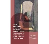 Spanish National Identity, Colonial Power, And The Portrayal Of Muslims And Jews During The Rif War (1909-27)