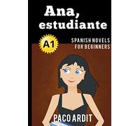 Spanish Novels: Ana, estudiante (Spanish Novels for Beginners - A1)