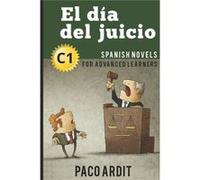 Spanish Novels El da del juicio Spanish Novels for Advanced Learners C1 - Paco Ardit - Amazon Digital Services LLC KDP - Livre en Anglais Paco ArditPaco Ardit (Auteur)