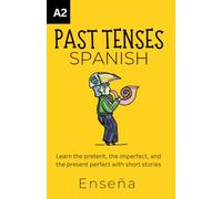 Spanish Past Tenses: Learn the preterit, the imperfect, and the present perfect with short stories