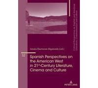 Spanish Perspectives On The American West In 21st-Century Literature, Cinema And Culture