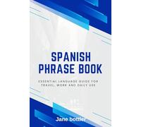 Spanish phrase book: Essential language Guide for Travel, Work and Daily use