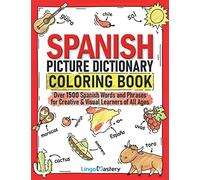 Spanish Picture Dictionary Coloring Book: Over 1500 Spanish Words and Phrases for Creative & Visual Learners of All Ages