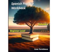 Spanish Practice Workbook: Volume 1 - Beginners Level