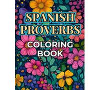 Spanish Proverbs Coloring Book: Wise Sayings to Relax and Learn, with Translations, for Adults and Teens, Floral Mandala