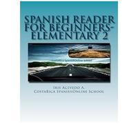 Spanish Reader For Beginners-Elementary 2: Short Paragraphs In Spanish