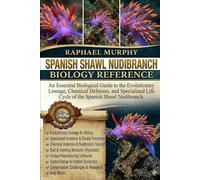 SPANISH SHAWL NUDIBRANCH BIOLOGY REFERENCE: An Essential Biological Guide to the Evolutionary Lineage, Chemical Defenses, and Specialized Life Cycle of the Spanish Shawl Nudibranch.