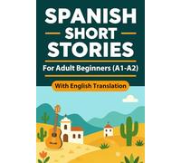 Spanish Short Stories for Adult Beginners (A1-A2): Spanish English Short Stories for Adults with English Translation and Simple Reading Practice for Beginners