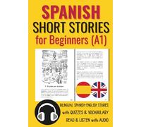Spanish Short Stories for Beginners (A1): Bilingual Spanish-English Stories with Quizzes & Vocabulary. Read & Listen with Audio