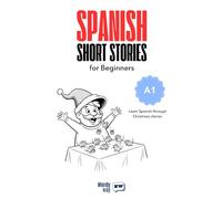 Spanish Short Stories for Beginners - A1: Learn Spanish through 20 Heartwarming Christmas Stories with English Translations, Easy Questions, and Holiday Vocabulary