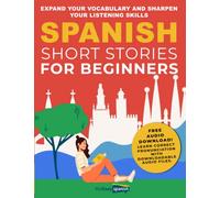 Spanish Short Stories for Beginners: Expand Your Vocabulary and Sharpen Your Listening Skills