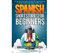 Spanish Short Stories For Beginners Volume 2: 20 Captivating Short Stories To Learn Spanish & Grow Your Vocabulary The Fun Way! (Easy Spanish Stories)