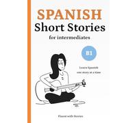 Spanish Short Stories for Intermediates (B1): Learn Spanish Naturally with 8 Easy Narratives and English Translations to Build Vocabulary and Reading Confidence