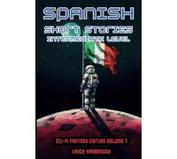 Spanish Short Stories Intermediate Level: Sci-Fi Fantasy Edition Volume 1