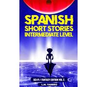 Spanish Short Stories Intermediate Level: Sci-Fi Fantasy Edition Volume 2