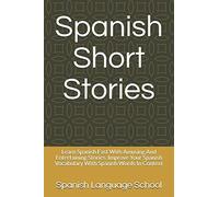 Spanish Short Stories: Learn Spanish Fast With Amusing And Entertaining Stories. Improve Your Spanish Vocabulary With Spanish Words In Context