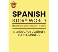 SPANISH Story World 2: Learn Spanish Naturally Through Fun Stories, Grammar Lessons, and Practice Exercises. A Language Journey for Beginners. Part 2.